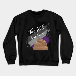 Too Ace for this Sh*t Crewneck Sweatshirt